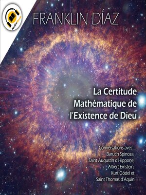 cover image of La Certitude Mathématique de l'Existence de Dieu--Conversations avec Baruch Spinoza, Saint Augustin d'Hippone, Albert Einstein, Kurt Gödel et Saint Thomas d'Aquin